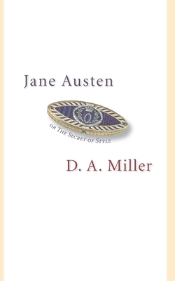 Jane Austen, or the Secret of Style by D. A. Miller