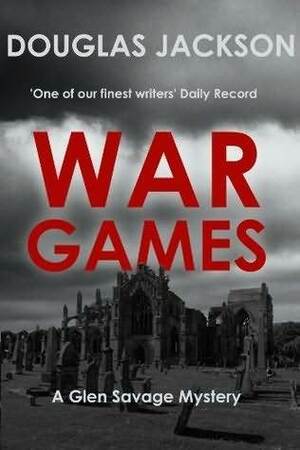 War Games A Glen Savage mystery by Douglas Jackson