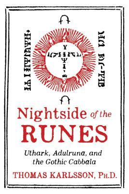 Nightside of the Runes: Uthark, Adulruna, and the Gothic Cabbala by Thomas Karlsson