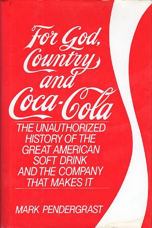 For God, Country and Coca-Cola by Mark Pendergrast