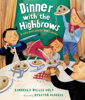 Dinner with the Highbrows: A Story about Good (or Bad) Manners by Kimberly Willis Holt, Kimberly Willis Holt, Kyrsten Brooker