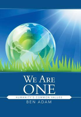 We Are One: Humanity's Common Values by Ben Adam