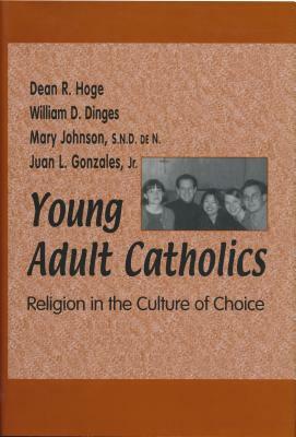 Young Adult Catholics by William D. Dinges, Dean R. Hoge