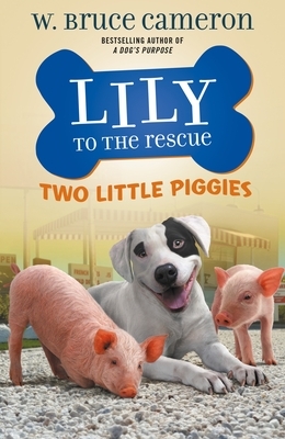 Lily to the Rescue: Two Little Piggies by W. Bruce Cameron