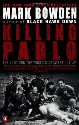 Killing Pablo: The Hunt for the World's Greatest Outlaw by Mark Bowden