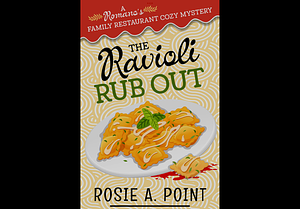 The Ravioli Rub Out by Rosie A. Point