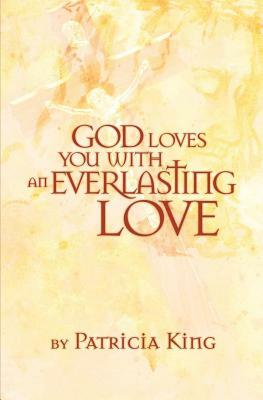 God Loves You with an Everlasting Love by Patricia King