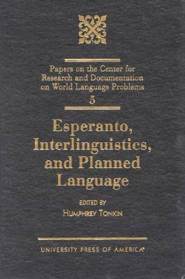 Esperanto, Interlinguistics, and Planned Language, Volume 5 by Humphrey Tonkin