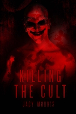 Killing the Cult by Jacy Morris