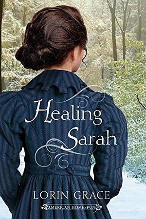 Healing Sarah: A Clean Early American Romance by Lorin Grace, Lorin Grace