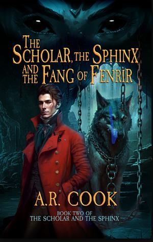 The Scholar, the Sphinx and the Fang of Fenrir by A.R. Cook