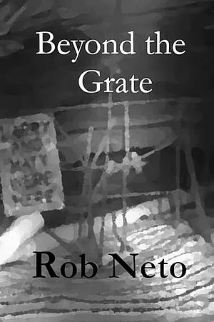 Beyond the Grate by Rob Neto