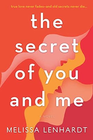 The Secret of You and Me by Melissa Lenhardt