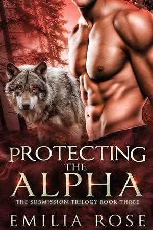Protecting the Alpha by Emilia Rose
