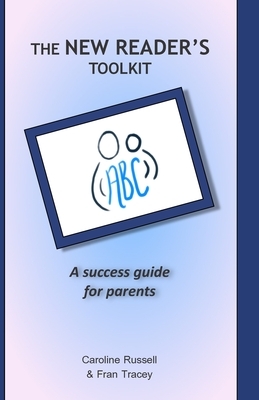 The New Reader's Toolkit: A success guide for parents by Fran Tracey, Caroline Russell