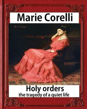 Holy Orders: The Tragedy of a Quiet Life by Marie Corelli