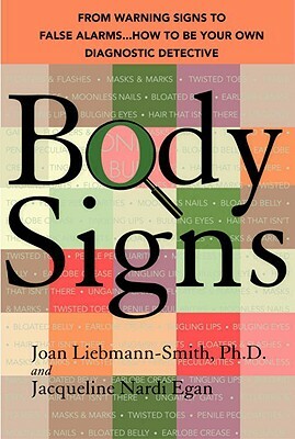 Body Signs: From Warning Signs to False Alarms...How to Be Your Own Diagnostic Detective by Jacqueline Egan, Joan Liebmann-Smith