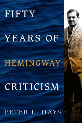 Fifty Years of Hemingway Criticism by Peter L. Hays