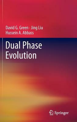 Dual Phase Evolution by Hussein A. Abbass, Jing Liu, David G. Green