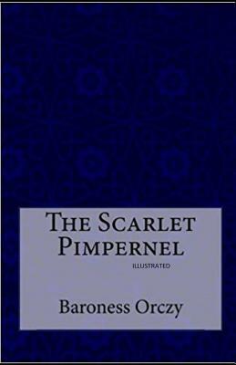 The Scarlet Pimpernel (Illustrated) by Baroness Orczy