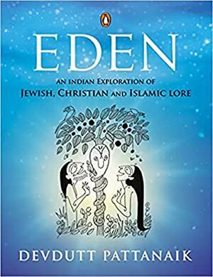 Eden: An Indian Exploration of Jewish, Christian and Islamic Lore by Devdutt Pattanaik