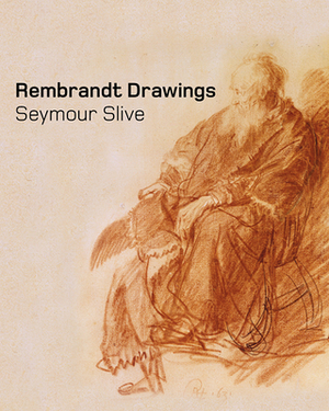 Rembrandt Drawings by Seymour Slive