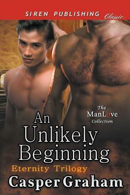 An Unlikely Beginning [Eternity Trilogy] (Siren Publishing Classic Manlove) by Casper Graham