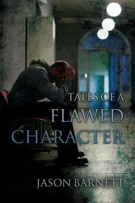 Tales of a Flawed Character by Jason Barnett