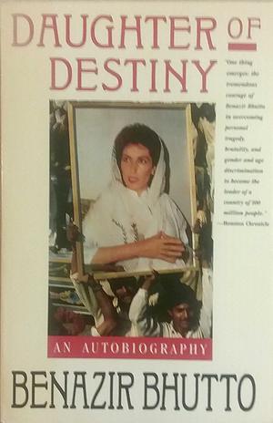 Daughter Of Destiny: An Autobiography by Benazir Bhutto