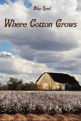 Where Cotton Grows by Mike Reed