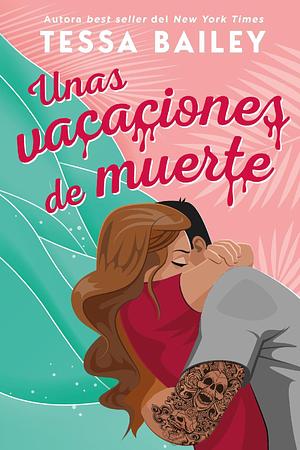 Unas vacaciones de muerte by Tessa Bailey