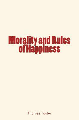 Morality and Rules of Happiness by Thomas Foster