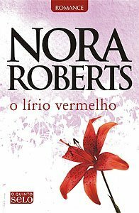 O Lírio Vermelho by Nora Roberts