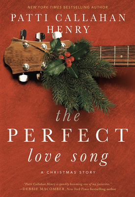 The Perfect Love Song: A Christmas Story by Patti Callahan Henry
