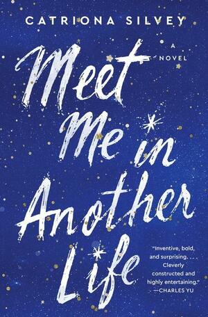 Meet Me In Another Life by Catriona Silvey