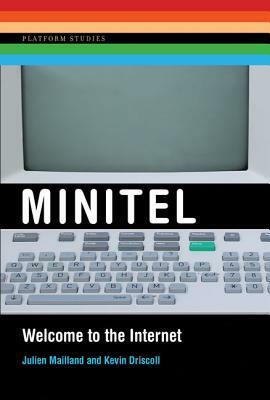 Minitel: Welcome to the Internet by Kevin Driscoll, Julien Mailland