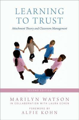 Learning to Trust: Attachment Theory and Classroom Management by Marilyn Watson
