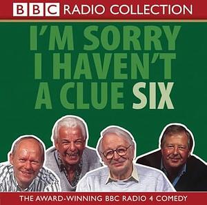 I'm Sorry I Haven't A Clue: Volume 6 by Graeme Garden, Tim Brooke-Taylor, Barry Cryer, Humphrey Lyttleton