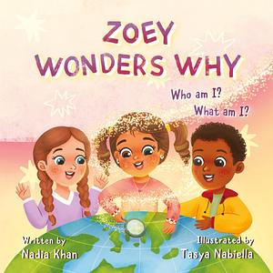 Zoey Wonders Why by Tasya Nabiella, Nadia Khan