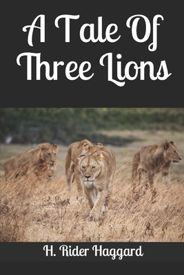 A Tale Of Three Lions by H. Rider Haggard