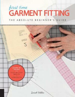 First Time Garment Fitting: The Absolute Beginner's Guide - Learn by Doing * Step-By-Step Basics + 8 Projects by Sarah Veblen