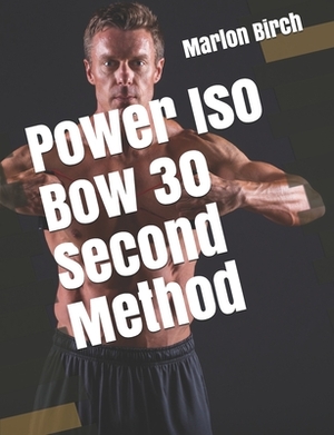 Power Iso Bow 30 Second Method by Marlon Birch