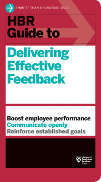 HBR Guide to Delivering Effective Feedback by Harvard Business Review