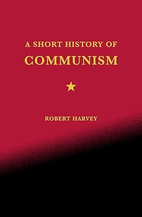 A Short History of Communism by Robert Harvey