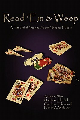 Read 'em & Weep: A Handful of Stories about Unusual Players by II Catalino Tolejano, Andrew Allen, Matthew J. Kolell