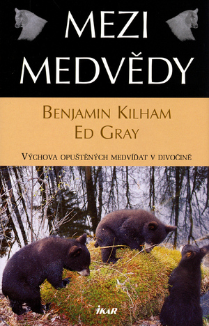 Mezi medvědy by Ed Gray, Benjamin Kilham