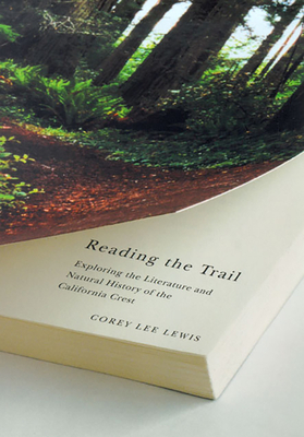 Reading the Trail: Exploring the Literature and Natural History of the California Crest by Corey Lee Lewis