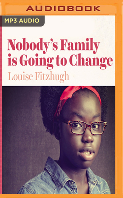 Nobody's Family Is Going to Change by Louise Fitzhugh