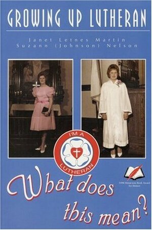 Growing Up Lutheran: What Does This Mean? by A. Todnem, Janet Letnes Martin, Susan L. Nelson, Suzann J. Nelson, Suzann Johnson Nelson
