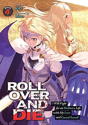 Roll Over and Die: I Will Fight for an Ordinary Life with My Love and Cursed Sword! (Light Novel) Vol. 4 by Kiki, Kiki